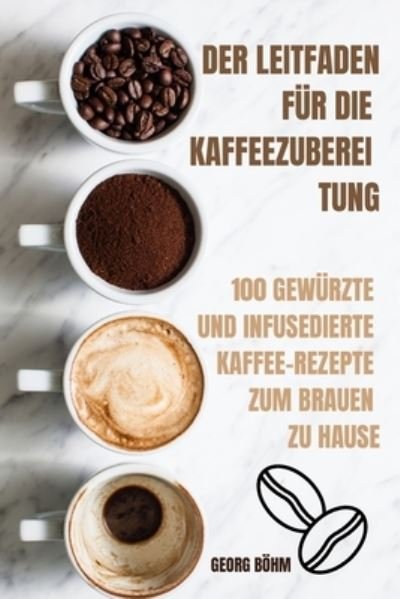 Cover for Georg Böhm · Der Leitfaden Für Die Kaffeezuberei Tung (Paperback Bog) (2022)