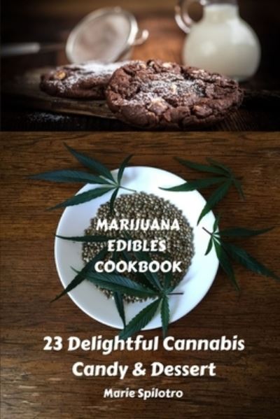 Cover for Spilotro Marie Spilotro · Marijuana Edibles Cookbook: 23 Delightful Cannabis Candy &amp; Dessert - 23 Delightful Cannabis Candy &amp; Dessert (Taschenbuch) (2019)