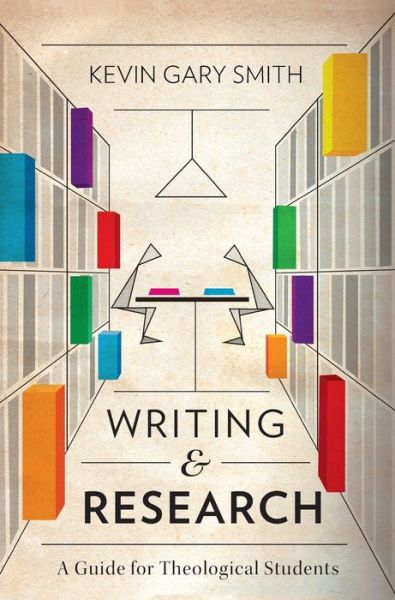 Cover for Kevin Gary Smith · Writing and Research: A Guide for Theological Students (Hardcover Book) (2016)