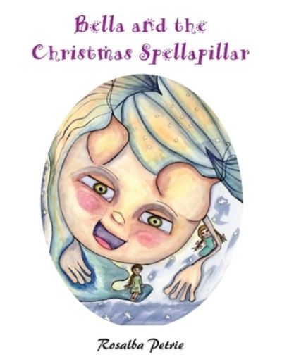 Cover for Rosalba Petrie · Bella and the Christmas Spellapillar (Paperback Book) (2021)