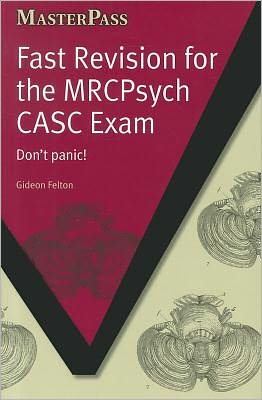 Cover for Gideon Felton · Fast Revision for the MRCPsych CASC Exam: Don't Panic! - MasterPass (Pocketbok) [1 New edition] (2011)