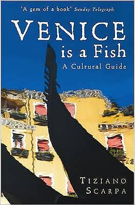 Venice is a Fish: A Cultural Guide - Tiziano Scarpa - Books - Profile Books Ltd - 9781846687280 - July 16, 2009