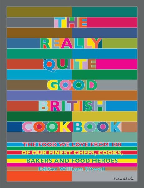 The Really Quite Good British Cookbook: The food we love from 100 of our best chefs, cooks, bakers and local heroes - William Sitwell - Livros - Watkins Media Limited - 9781848993280 - 20 de setembro de 2018