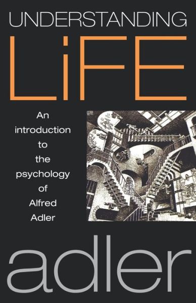 Cover for Alfred Adler · Understanding Life: An Introduction to the Psychology of Alfred Adler (Taschenbuch) (1997)