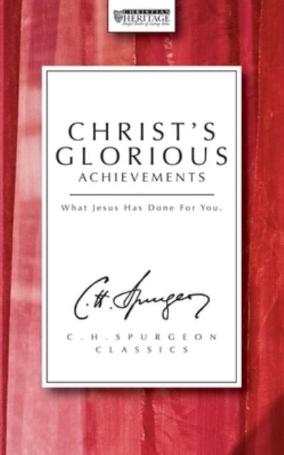 Cover for Charles Haddon Spurgeon · Christ's Glorious Achievements (The Spurgeon Collection) (Paperback Book) (2015)