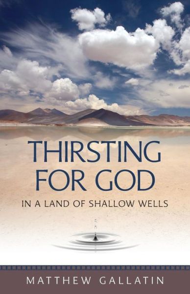 Cover for Matthew Gallatin · Thirsting for God in a Land of Shallow Wells (Paperback Book) (2003)