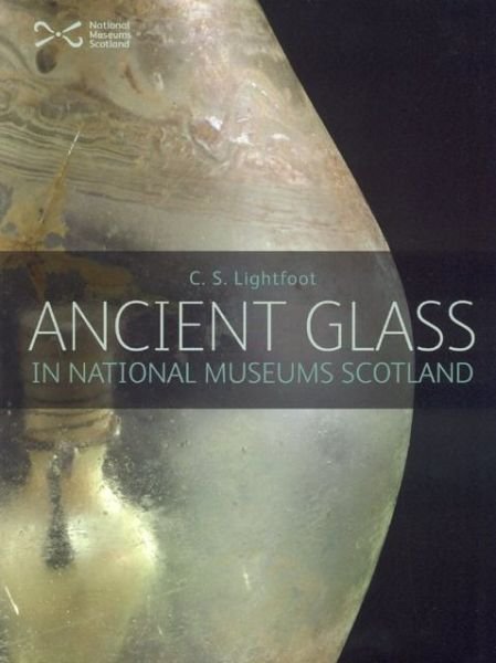 Cover for C. S. Lightfoot · Ancient Glass in the National Museums of Scotland (Paperback Book) (2007)