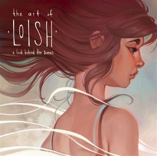 Cover for Lois Van Baarle · The Art of Loish: A Look Behind the Scenes - Loish (Hardcover Book) (2016)