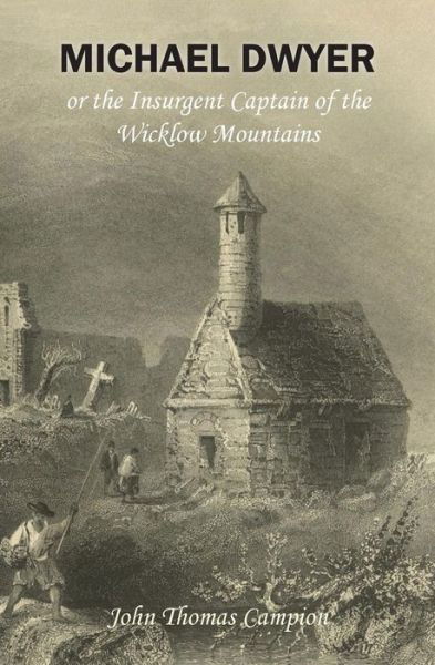 Cover for John Thomas Campion · Michael Dwyer; Or, the Insurgent Captain of the Wicklow Mountains: a Tale of the Rising in '98 (Paperback Book) (2015)