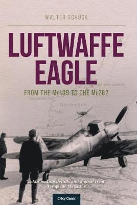 Cover for Schuck, Walter (Author) · Luftwaffe Eagle: From the Me109 to the Me262 (Paperback Book) (2019)