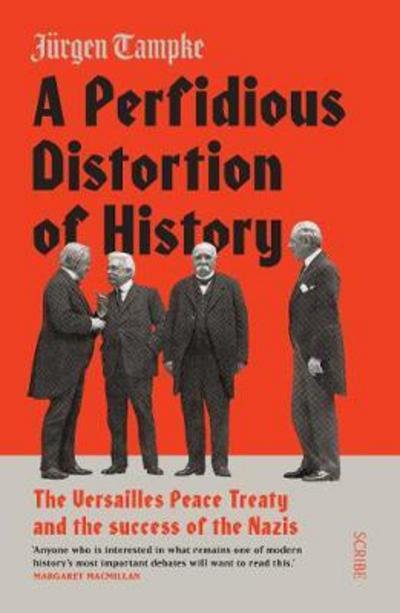A Perfidious Distortion of History: the Versailles Peace Treaty and the success of the Nazis - Jurgen Tampke - Książki - Scribe Publications - 9781911617280 - 8 marca 2018