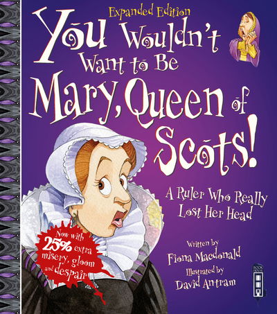 Cover for Fiona Macdonald · You Wouldn't Want To Be Mary, Queen of Scots! - You Wouldn't Want To Be (Paperback Book) [Illustrated edition] (2018)