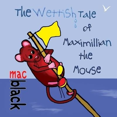 Cover for Mac Black · The Wettish Tale of Maximillian the Mouse (Pocketbok) (2020)