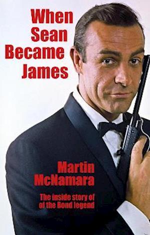 Cover for Martin McNamara · When Sean Became James: The Inside Story of the Bond Legend (Paperback Book) (2022)