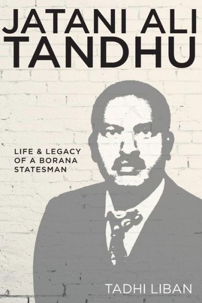 Cover for Tadhi Liban · Jatani Ali Tandhu: Life &amp; Legacy of a Borana Statesman (Paperback Book) (2014)
