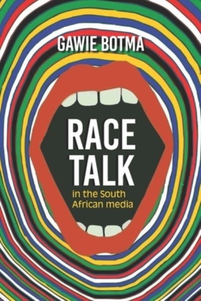 Race Talk in the South African Media - Gawie Botma - Książki - African Sun Media - 9781928480280 - 3 stycznia 2020