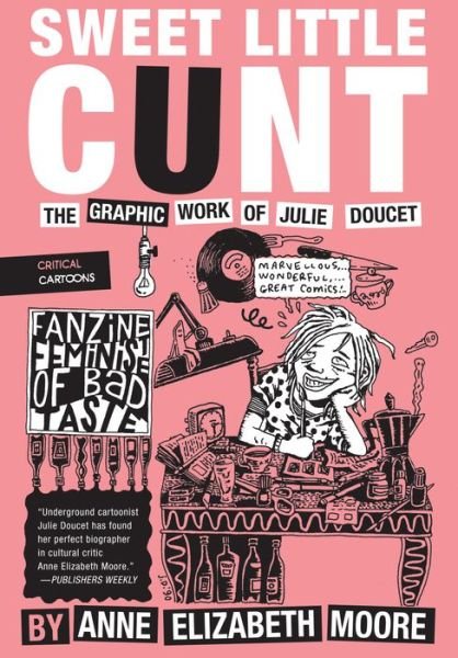 Cover for Anne Elizabeth Moore · Sweet Little Cunt: The Graphic Work of Julie Doucet - Critical Cartoons (Taschenbuch) (2018)
