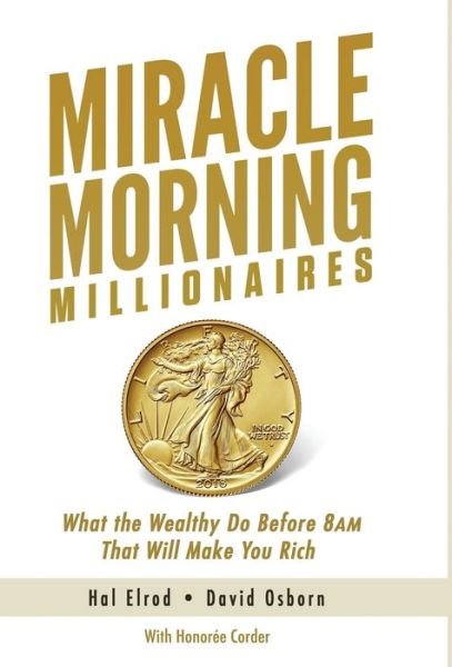 Cover for Hal Elrod · Miracle Morning Millionaires What the Wealthy Do Before 8AM That Will Make You Rich (Hardcover Book) (2018)