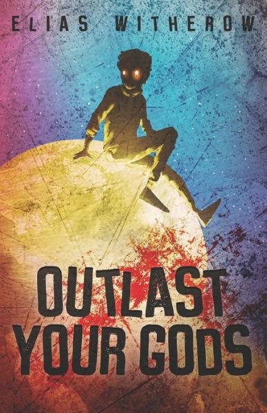 Cover for Elias Witherow · Outlast Your Gods (Paperback Book) (2020)