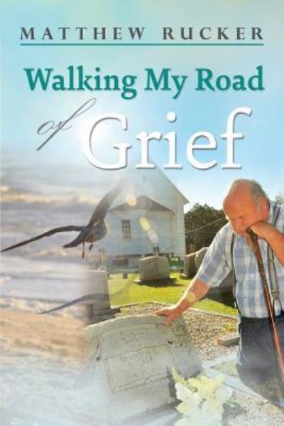 Walking My Road Of Grief - Matthew D Rucker - Books - Mulberry Books - 9781950850280 - June 10, 2019