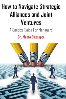 Cover for Meeta Dasgupta · How to Navigate Strategic Alliances and Joint Ventures: A Concise Guide For Managers (Paperback Book) (2020)