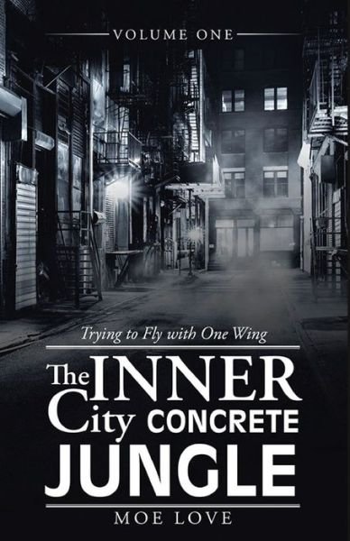 Cover for Moe Love · The Inner City Concrete Jungle: Trying to Fly with One Wing (Taschenbuch) (2020)