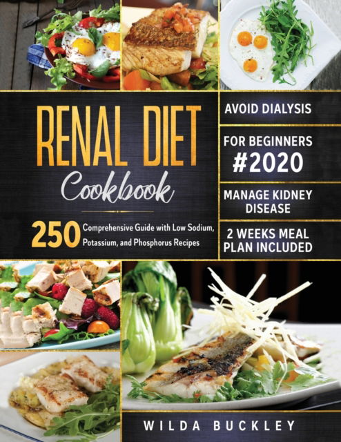 Cover for Wilda Buckley · Renal Diet Cookbook for Beginners #2020: Comprehensive Guide with 250 Low Sodium, Potassium, and Phosphorus Recipes to Manage Kidney Disease and Avoid Dialysis. 2 Weeks Meal Plan Included (Taschenbuch) (2020)