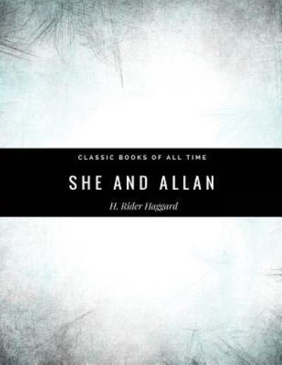 She and Allan by H. Rider Haggard - Sir H Rider Haggard - Boeken - Createspace Independent Publishing Platf - 9781974298280 - 7 augustus 2017