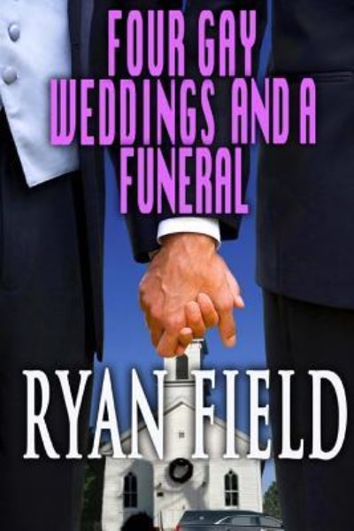 Four Gay Weddings And A Funeral - Ryan Field - Książki - Createspace Independent Publishing Platf - 9781979657280 - 10 listopada 2017