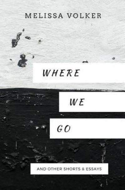 Where We Go - Melissa Volker - Books - Createspace Independent Publishing Platf - 9781981438280 - December 5, 2017