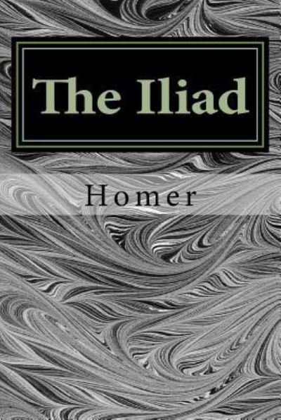 The Iliad - Homer - Kirjat - Createspace Independent Publishing Platf - 9781985063280 - sunnuntai 4. helmikuuta 2018