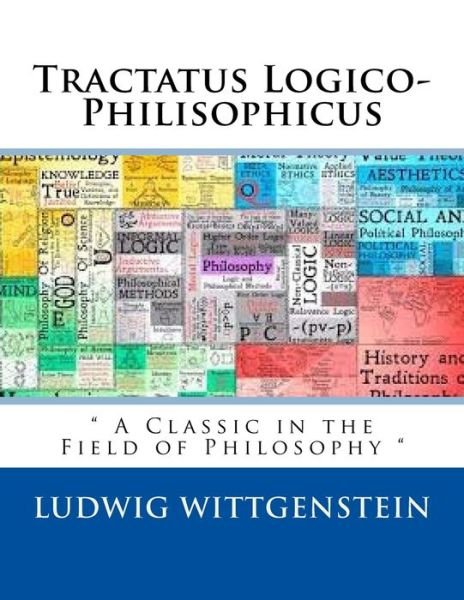 Tractatus Logico-Philisophicus - Ludwig Wittgenstein - Kirjat - Createspace Independent Publishing Platf - 9781986743280 - tiistai 15. maaliskuuta 1921