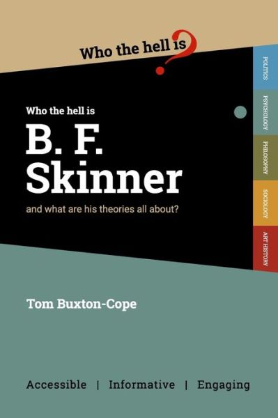 Cover for Tom Buxton-Cope · Who Who the Hell is B.F. Skinner?: and what are his theories all about? - Who the Hell is...? (Paperback Book) (2020)