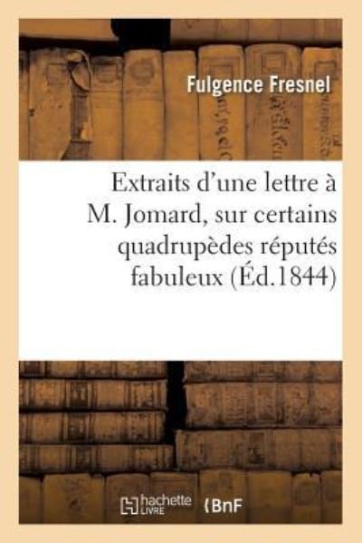 Cover for Fulgence Fresnel · Extraits d'Une Lettre A M. Jomard Sur Certains Quadrupedes Reputes Fabuleux (Taschenbuch) (2016)