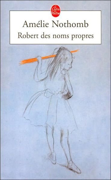 Cover for Amelie Nothomb · Robert Des Noms Propres (Le Livre De Poche) (French Edition) (Paperback Book) [French edition] (2004)