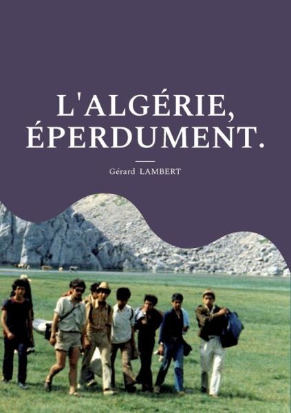 Cover for Gerard Lambert · L'Algerie, Eperdument. (Paperback Book) (2022)
