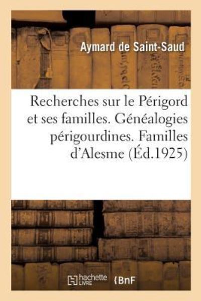 Cover for Aymard de Saint-Saud · Recherches Sur Le Perigord Et Ses Familles. Tome XI. Genealogies Perigourdines (Paperback Book) (2018)