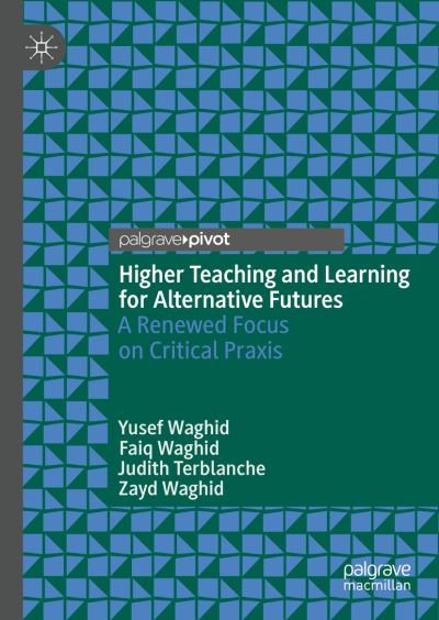 Cover for Yusef Waghid · Higher Teaching and Learning for Alternative Futures: A Renewed Focus on Critical Praxis (Hardcover Book) [1st ed. 2021 edition] (2021)