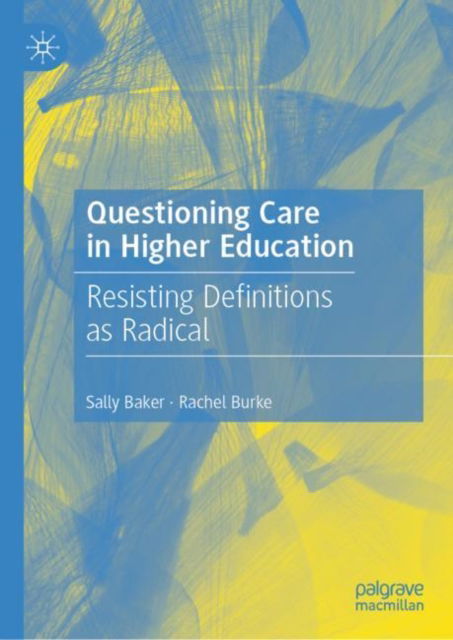 Cover for Sally Baker · Questioning Care in Higher Education: Resisting Definitions as Radical (Hardcover Book) [2023 edition] (2023)