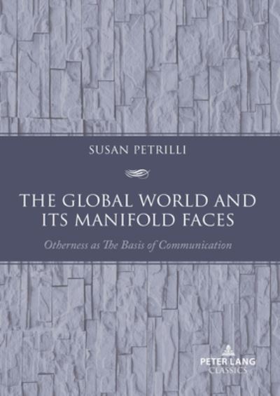 Cover for Susan Petrilli · The Global World and its Manifold Faces : Otherness as the Basis of Communication (Paperback Book) [New ed edition] (2023)