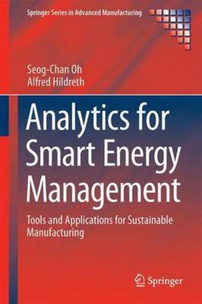 Analytics for Smart Energy Management: Tools and Applications for Sustainable Manufacturing - Springer Series in Advanced Manufacturing - Seog-Chan Oh - Livros - Springer International Publishing AG - 9783319327280 - 26 de abril de 2016