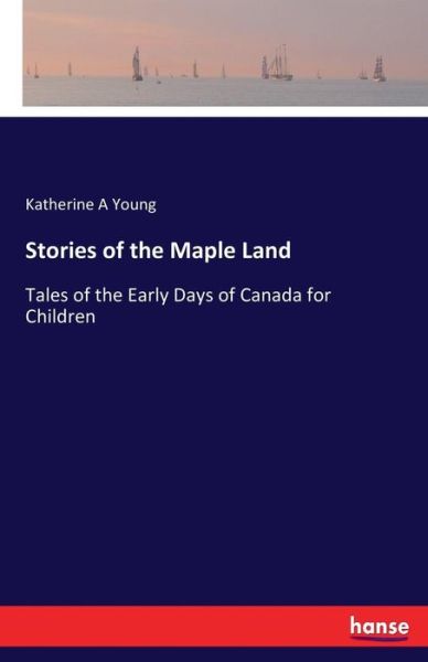 Cover for Katherine A Young · Stories of the Maple Land (Paperback Book) (2017)