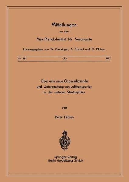 Cover for P Fabian · UEber Eine Neue Ozonradiosonde Und Untersuchung Von Lufttransporten in Der Unteren Stratosphare - Mitteilungen Aus Dem Max-Planck-Institut Fur Aeronomie (Paperback Book) [1967 edition] (1967)