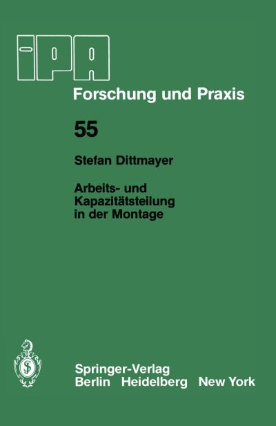 Cover for S. Dittmayer · Arbeits- Und Kapazitatsteilung in Der Montage - Ipa-iao - Forschung Und Praxis (Paperback Book) [German edition] (1981)