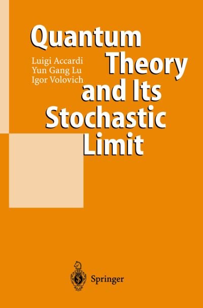 Quantum Theory and Its Stochastic Limit - Luigi Accardi - Libros - Springer-Verlag Berlin and Heidelberg Gm - 9783540419280 - 7 de agosto de 2002