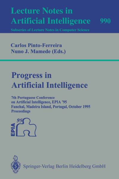 Progress in Artificial Intelligence: 7th Portuguese Conference on Artificial Intelligence, Epia '95, Funchal, Madeira Island, Portugal, October 3-6, 1995. Proceedings - Lecture Notes in Computer Science - Carlos Pinto-ferreira - Kirjat - Springer-Verlag Berlin and Heidelberg Gm - 9783540604280 - perjantai 22. syyskuuta 1995