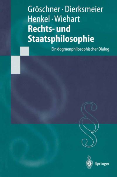 Cover for R Groeschner · Rechts- Und Staatsphilosophie: Ein Dogmenphilosophischer Dialog - Springer-Lehrbuch (Hardcover Book) [2000 edition] (2000)