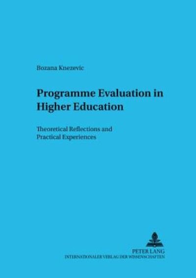 Cover for Bozana Knezevic · Programme Evaluation in Higher Education: Theoretical Reflections and Practical Experiences - Beitrage Zur Vergleichenden Bildungsforschung / Studies in Comparative Educations (Taschenbuch) (2005)