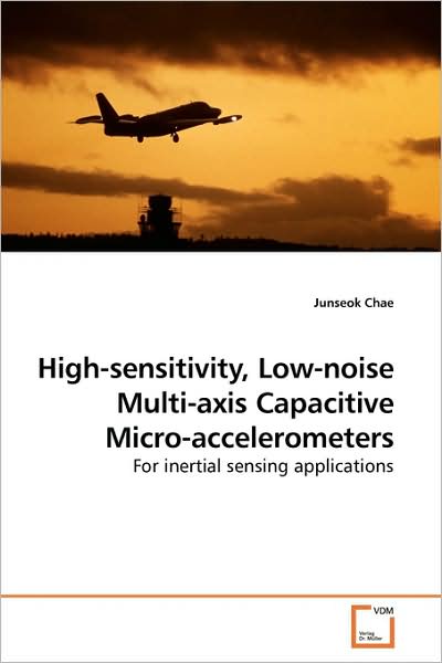 Cover for Junseok Chae · High-sensitivity, Low-noise Multi-axis Capacitive Micro-accelerometers: for Inertial Sensing Applications (Paperback Book) (2009)