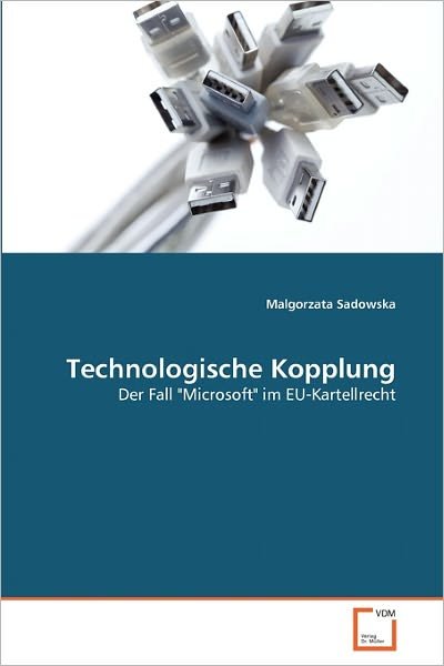 Cover for Malgorzata Sadowska · Technologische Kopplung: Der Fall &quot;Microsoft&quot; Im Eu-kartellrecht (Paperback Bog) [German edition] (2010)